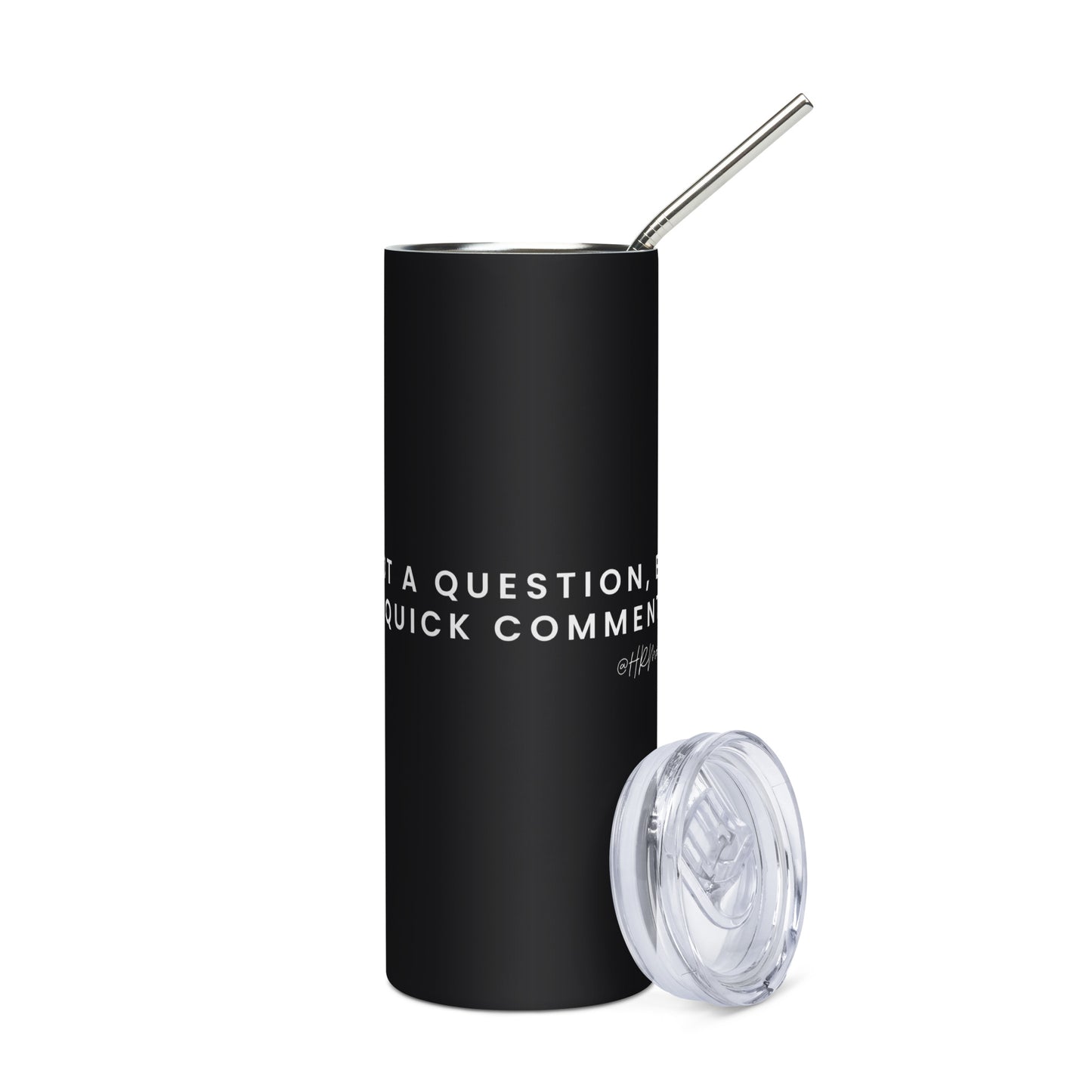 "Not a Question, but a quick comment" Black Stainless Steel Tumbler