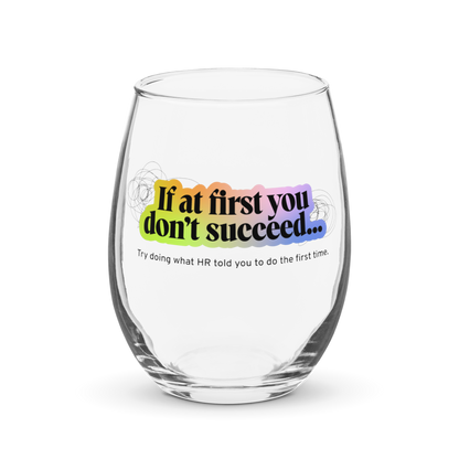 "If at first you don't succeed..." Stemless Wine Glass