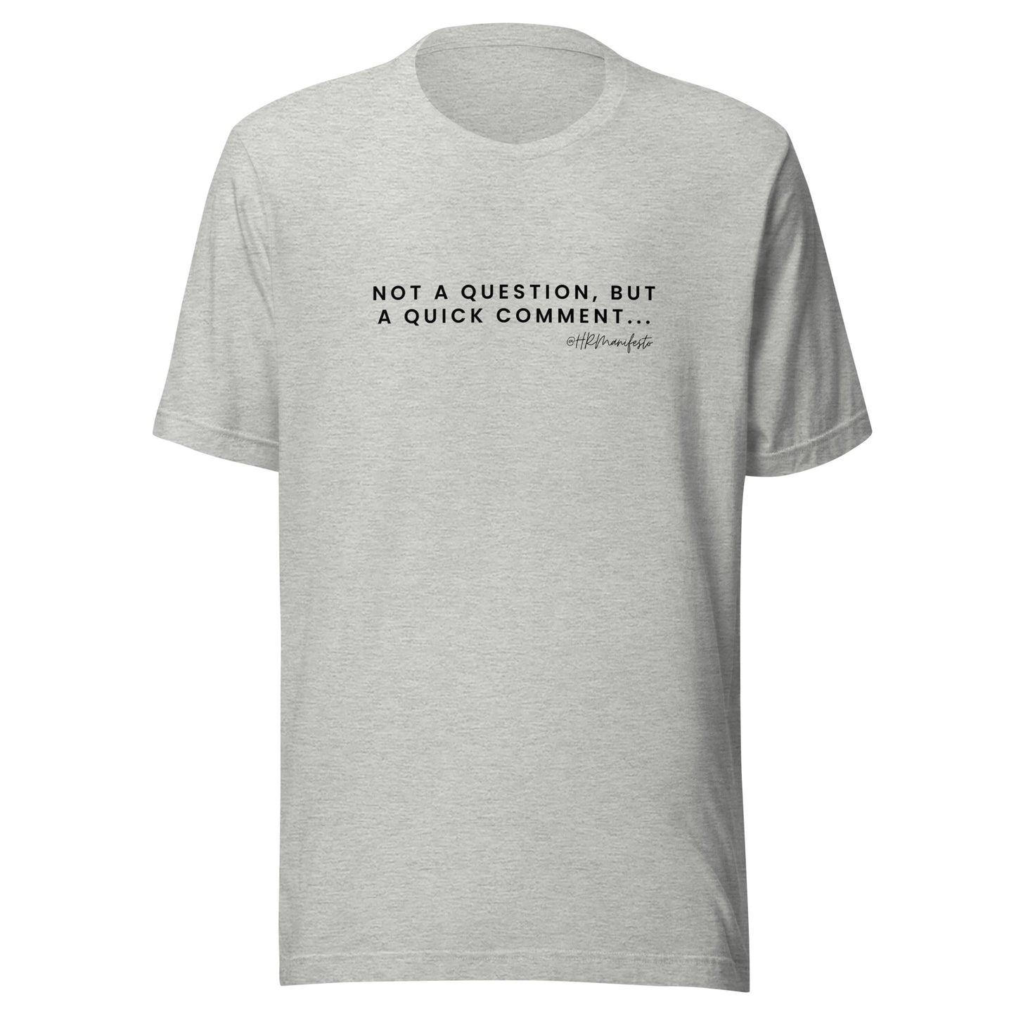 "Not a question, but a quick comment" Unisex T-Shirt