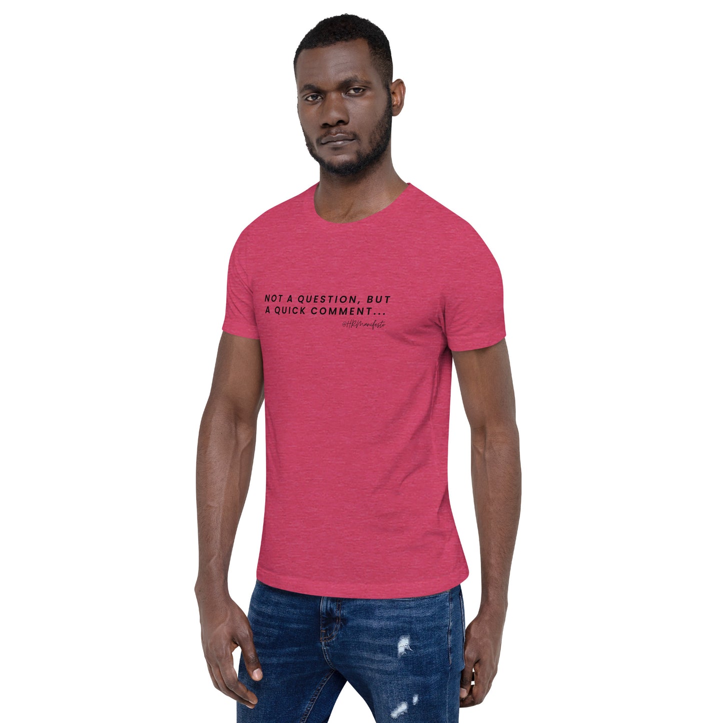 "Not a question, but a quick comment" Unisex T-Shirt