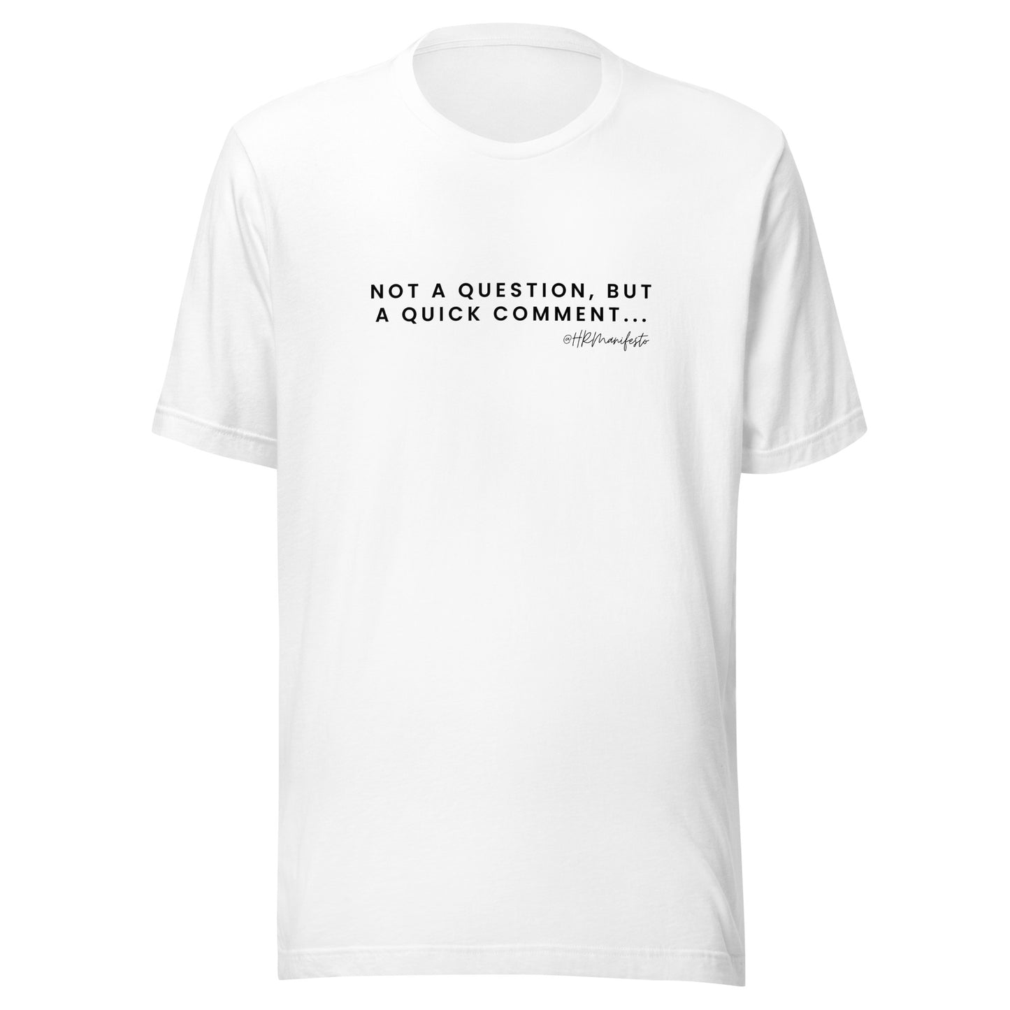 "Not a question, but a quick comment" Unisex T-Shirt