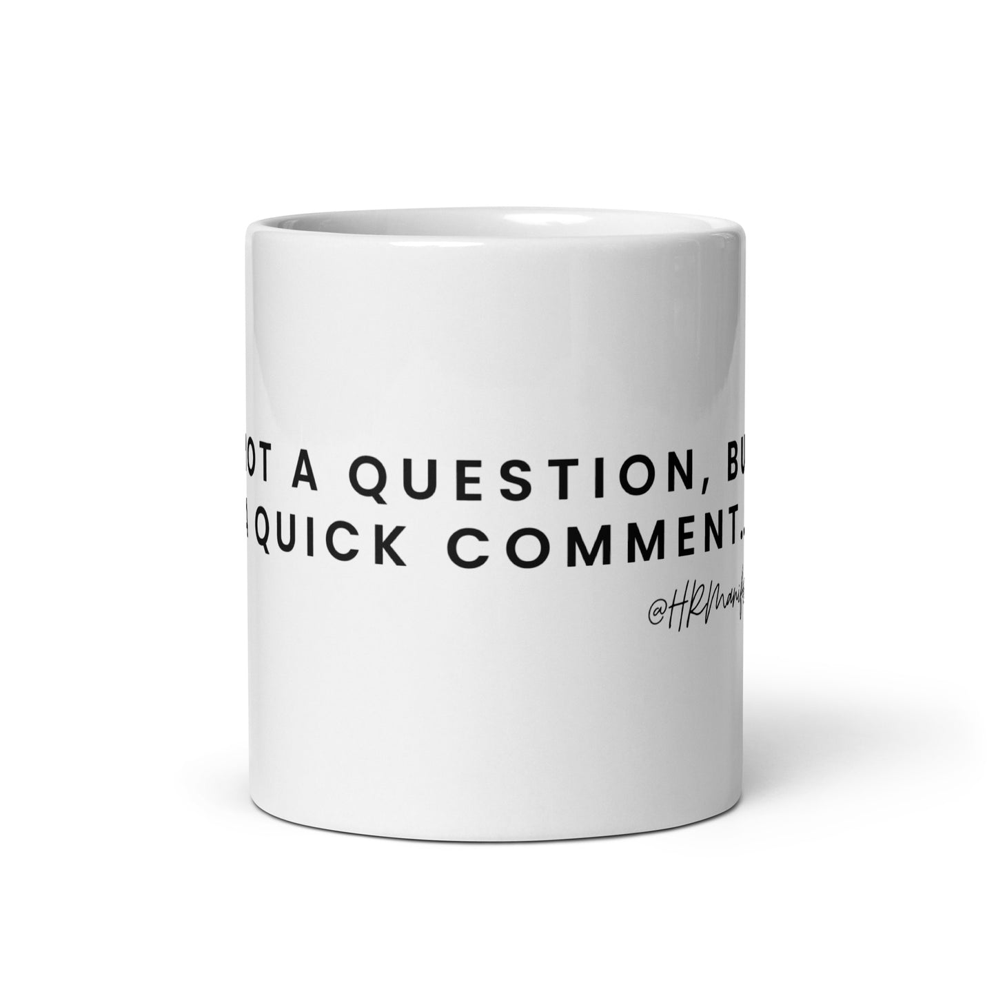 "Not a Question, but a Comment..." White Glossy Mug