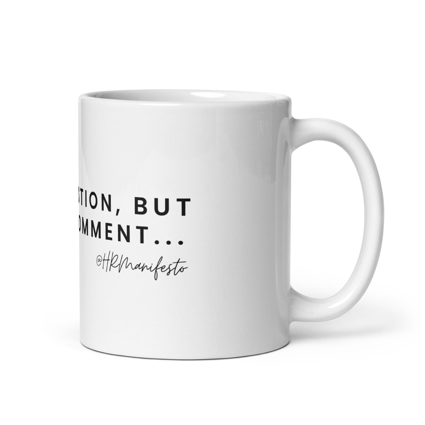 "Not a Question, but a Comment..." White Glossy Mug