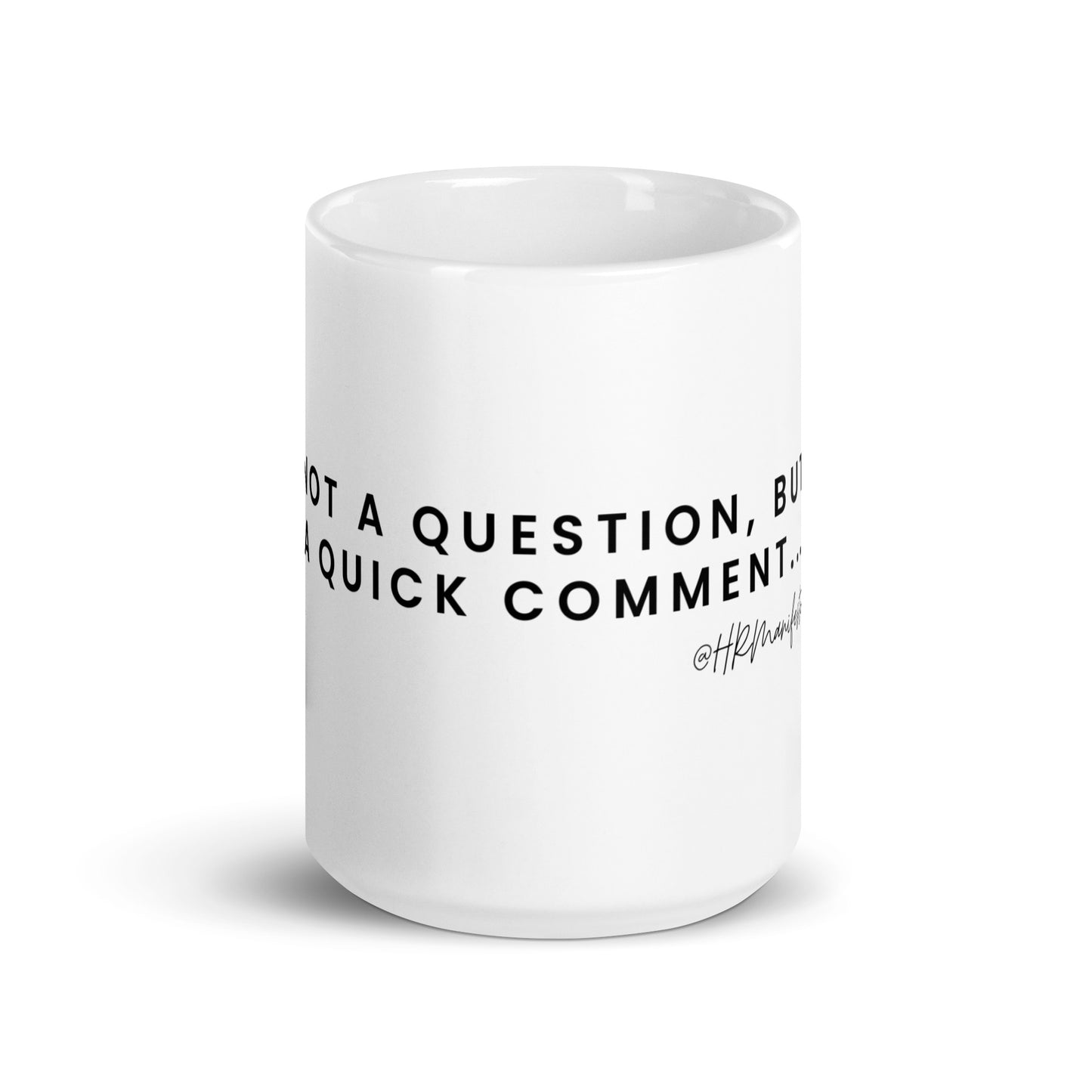 "Not a Question, but a Comment..." White Glossy Mug