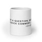 "Not a Question, but a Comment..." White Glossy Mug